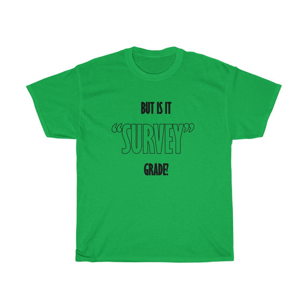 But is it Survey Grade T-Shirt