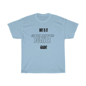 But is it Survey Grade T-Shirt